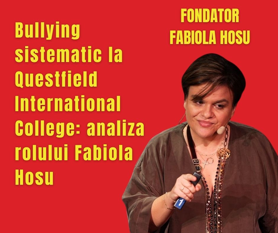Bullying sistematic la Questfield International College: analiza rolului Fabiola Hosu